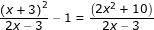 \dpi{80} \fn_jvn \small \frac{\left ( x+3 \right )^{2}}{2x-3}-1=\frac{\left ( 2x^{2} +10\right )}{2x-3}